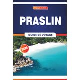 Praslin Guide De Voyage 2026: Explorer les plages, les rencontres avec la faune, la cuisine locale et la vie insulaire aux Seychelles