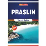 Praslin Travel Guide 2026: Exploring Beaches, Wildlife Encounters, Local Cuisine and Island Life in Seychelles