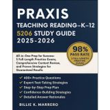 Praxis Teaching Reading – K–12 (5206) Study Guide 2025-2026: All-in-One Prep for Success: 3 Full-Length Practice Exams, Comprehensive Content Review, and Proven Strategies for Guaranteed Results
