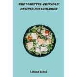 Pre Diabetes-Friendly Recipes for Children: Kid-Approved, Low-Sugar Dishes to Nourish Growing Bodies and Foster Lifelong Healthy Habits Without Sacrificing Flavor
