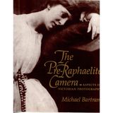 Pre-Raphaelite Camera: Aspects of Victorian Photography