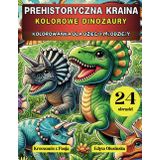 PREHISTORYCZNA KRAINA KOLOROWE DINOZAURY: KOLOROWANKA DLA DZIECI I MŁODZIEŻY (KALEJDOSKOP ZWIERZĄT)