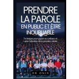 PRENDRE LA PAROLE EN PUBLIC ET ÊTRE INOUBLIABLE: Techniques pour gagner en confiance et capter l'attention dès la première minute (comment parler en public, rethorique, devenir orateur, Band 9)