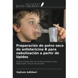 Preparación de polvo seco de anfotericina B para nebulización a partir de lípidos: Síntesis y desarrollo, Formulación de polvo seco, Nebulizador, Estudio de toxicidad