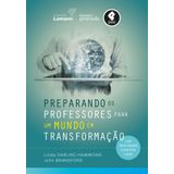 Preparando os Professores para um Mundo em Transformação: O Que Devem Aprender e Estar Aptos a Fazer [Paperback] Linda Darling-Hammond