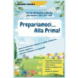 Prepariamoci...alla Prima!: Schede didattiche e attività per bambini dai 4 ai 6 anni