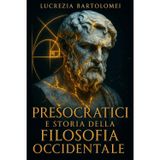 Presocratici e Storia della Filosofia Occidentale: Dal mito alla ricerca critica: come è nata la cultura della ragione in Grecia