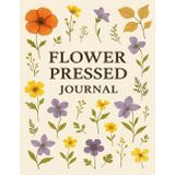 Pressed Flower Journal: A Beautiful Notebook Perfect for Nature Lovers, Gardeners, and Creative Souls to Preserve Thoughts, Sketches, and Botanical Memories