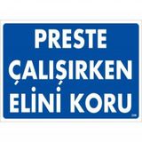 Preste Çalışırken Elini Koru Uyarı Levhası 25x35 Kod:259