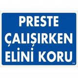 Preste Çalışırken Elini Koru Uyarı Levhası 25x35 Kod259