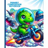 Primary Composition Notebook: Space Dino Adventure Writing & Drawing Journal for Kids: Rocket-Powered Dino Sketchbook with UFO Action Art for Young Creators