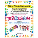PRIME PAROLE IN INGLESE COLORANDO: VOLUME 4: FESTE E GIORNI DELLA SETTIMANA
