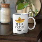 print dore Nana Gifts Nacho Average Nana Mug Birthday Gift for Nana Gift Idea Funny Nana Gift Christmas Funny Mothers Day Nana Coffee Mug Tea Cup White