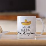 print dore Stepdaughter Mug, Stepdaughter Gift, Nacho Average Stepdaughter Mug, Funny Birthday Gift For Stepdaughter From Step Dad, From Step Mom