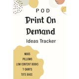 Print On Demand Ideas Tracker: POD Journal Organizer Planner for T-shirts, Mugs, Low Content Books, Pillows, Tote Bags And More : Helps You Keep Track ... You Have For Your Online Digital Business