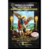 Prières de Guerre Spirituelle À Saint Michel Archange: Prières puissantes, neuvaine, litanie et dévotion pour la protection, la force, la délivrance et la victoire