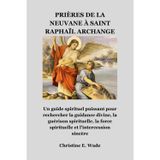 Prières de la Neuvane À Saint Raphaïl Archange: Un guide spirituel puissant pour rechercher la guidance divine, la guérison spirituelle, la force spirituelle et l'intercession sincère