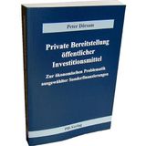 Private Bereitstellung öffentlicher Investitionsmittel: Zur ökonomischen Problematik ausgewählter Sonderfinanzierungen