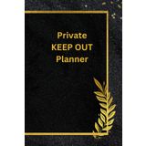 Private KEEP OUT Planner: A Diary for you to keep your secrets, thoughts and notes for everyone perfect gift or spoil yourself