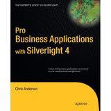 [Pro Business Applications with Silverlight 4 (Expert's Voice in Silverlight)] [By: Anderson, Chris] [August, 2010]