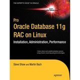 Pro Oracle Database 11G Rac On Linux (Expert's Voice İn Oracle) 2Nd Ed. Bach Shaw
