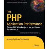 [Pro PHP Application Performance: Tuning PHP Web Projects for Maximum Performance (Expert's Voice in Open Source)] [By: Padilla, Armando] [December, 2010]