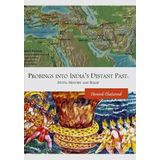 Probings into India’s Distant Past: Myth, History and Belief