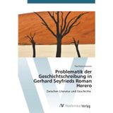 Problematik der Geschichtschreibung in Gerhard Seyfrieds Roman Herero