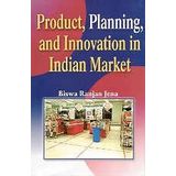 Product planning and innovation in Indian market Jena, Biswa Ranjan
