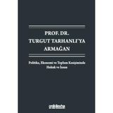 Prof. Dr. Turgut Tarhanlı'ya Armağan: Politika, Ekonomi ve Toplum Kesişiminde Hukuk ve İnsan