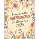 Professionelles Reservierungsbuch für die Gastronomie: Optimale Organisation und Planung für Gastronomen I Für Restaurants, Cafés und Bars