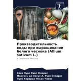 Proizwoditel'nost' wody pri wyraschiwanii belogo chesnoka (Allium sativum L.): w Sakatekase, Mexika