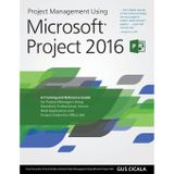 Project Management Using Microsoft Projects 2016: Academic version: A Training and Reference Guide for Project Managers Using Standard, Professional, ... Application and Project Online for Office 365