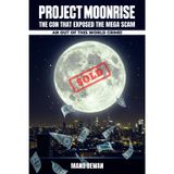 Project Moon Rise: The Con That Exposed the Mega Scam An Out Of This World Crime!