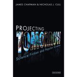 Projecting Tomorrow: Science Fiction and Popular Cinema (Cinema and Society)