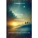 PÉROLAS EM PARÁBOLAS: 100 Parábolas Inéditas para Transformar Vidas