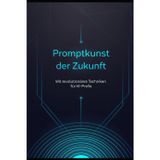Promptkunst der Zukunft: Mit revolutionären Techniken für KI-Profis