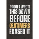 Proof I Wrote This Down Before Oldtimers Erased It: Blank Lined Notebook Journal & Sketchbook – Funny Sarcastic Saying, Work Gag Gift for Office ... Team, Teachers, for Adults, Seniors and Teens