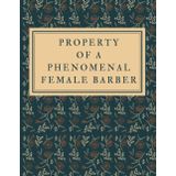 Property of a Phenomenal Female Barber - Notebook for Drawing, Writing, Painting, Sketching or Doodling: Female Barber Gifts Female Barber Journal Sketchbook