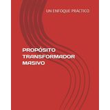 PROPÓSITO TRANSFORMADOR MASIVO: UN ENFOQUE PRÁCTICO