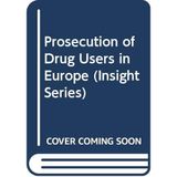 Prosecution of Drug Users in Europe (Insight Series, Band 5)