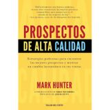 Prospectos de alta calidad: Estrategias poderosas para encontrar los mejores prospectos y motivar un cambio instantáneo en sus ventas