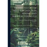 Prospectus Of The West Virginia Iron Mining And Manufacturing Co: Incorporated By The Legislature Of Virginia, Mar. 15, 1837