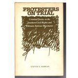 Protesters on Trial: Criminal Justice in the Southern Civil Rights and Vietnam Antiwar Movements