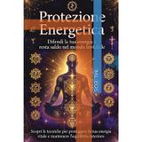 Protezione Energetica: Difendi la tua energia e resta saldo nel mondo invisibile