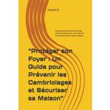 “Protéger son Foyer : Un Guide pour Prévenir les Cambriolages et Sécuriser sa Maison”: Astuces essentielles pour les familles, parents et enfants pour ... au quotidien et partir l’esprit tranquille.