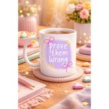 Prove Them Wrong Porselen Kupa Model 128 – Motivasyon Mesajlı Kahve Kupası, Ilham Veren Hediye, Ofis & Ev Kullanımı - 001-Renkli - 200 ml