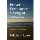 Proverbs, Ecclesiastes, & Song of Solomon: Chapter-a-Day Devotional (The Bible in One Chapter a Day, Band 10)