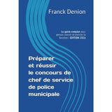 Préparer et réussier le concours de chef(fe) de service de police municipale: Le guide complet pour penser, réussir et exercer la fonction