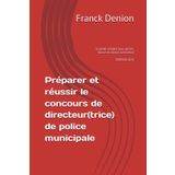 Préparer et réussir le concours de directeur(trice) de police municipale: Le guide complet pour penser, réussir et exercer la fonction